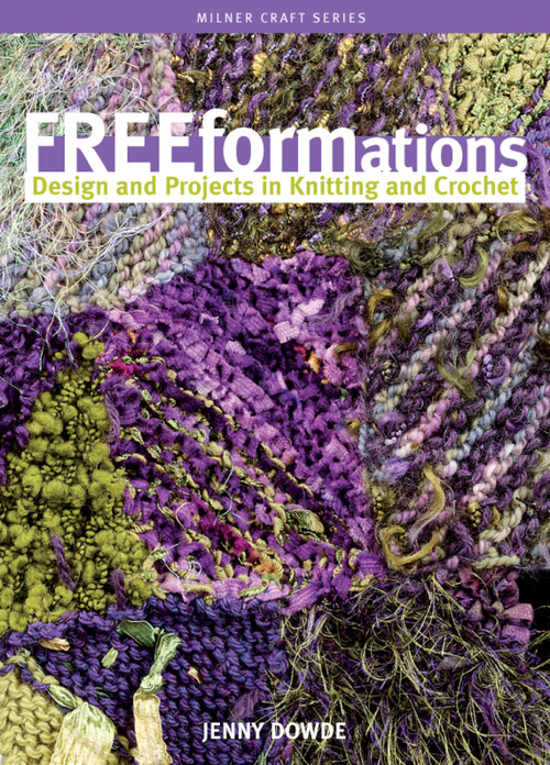 Freeformations (Design and Projects in Knitting and Crochet) by Jenny Dowde, 9781863513586