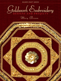 Goldwork Embroidery (Designs and Projects) by Mary Brown, 9781863513661