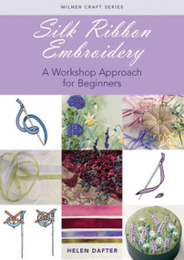 Silk Ribbon Embroidery (A Workshop Approach for Beginners) by Helen Dafter, 9781863513678