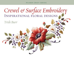 Crewel & Surface Embroidery (Inspirational Floral Designs) by Trish Burr, 9781863513777