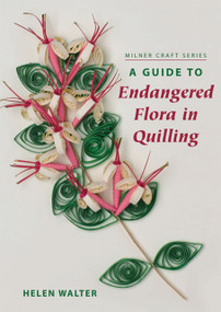 Guide to Endangered Flora in Quilling by Helen Walter, 9781863513920