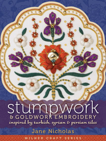 Stumpwork & Goldwork Embroidery (Inspired by Turkish, Syrian & Persian Tiles) by Jane Nicholas, 9781863514095