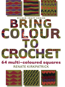 Bring Colour to Crochet (64 Multi-Coloured Squares) by Renate Kirkpatrick, 9781863514149