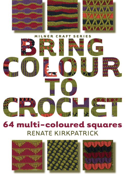Bring Colour to Crochet (64 Multi-Coloured Squares) by Renate Kirkpatrick, 9781863514149