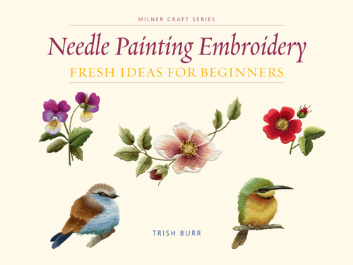 Needle Painting Embroidery (Fresh Ideas for Beginners) by Trish Burr, 9781863514200