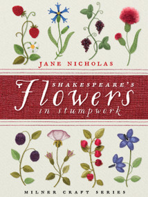 Shakespeare's Flowers in Stumpwork by Jane Nicholas, 9781863514811
