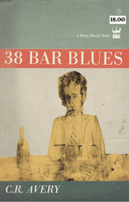 38 Bar Blues by C.R. Avery, 9781935904083