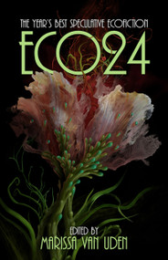 ECO24 (The Year's Best Speculative Ecofiction) by Marissa van Uden, 9781955765404