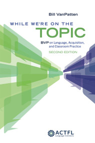 While We're On the Topic: BVP on Language, Acquisition, and Classroom Practice - 9781961332164 by Bill VanPatten, 9781961332164