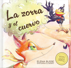 La zorra y el cuervo / The Fox and the Crow (Fábula clásica en verso moderno con actividades: 4) (Spanish Edition) by Elena Busse, Ekaterina Ilchenko, 9788410413023