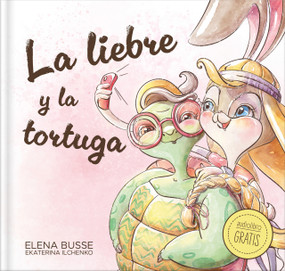 La liebre y la tortuga / The Hare and the Tortoise (Fábula clásica en verso moderno con actividades: 1) (Spanish Edition) by Elena Busse, Ekaterina Ilchenko, 9788410413061