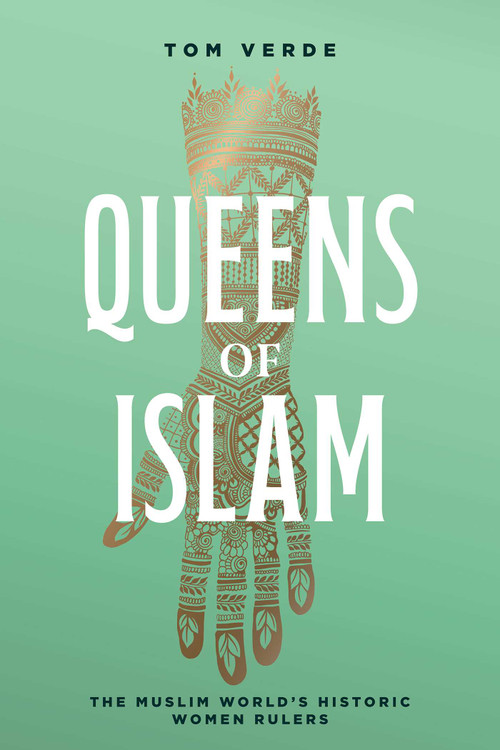 Queens of Islam (The Muslim World's Historic Women Rulers) by Tom Verde, 9781623717940