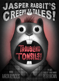 Troubling Tonsils! by Aaron Reynolds, Peter Brown, 9781665961080