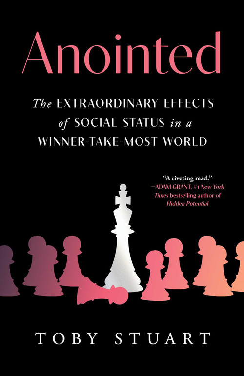 Anointed (The Extraordinary Effects of Social Status in a Winner-Take-Most World) by Toby Stuart, 9781668001875