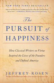 The Pursuit of Happiness (How Classical Writers on Virtue Inspired the Lives of the Founders and Defined America) - 9781668002483 by Jeffrey Rosen