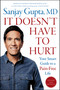 It Doesn't Have to Hurt (Your Smart Guide to a Pain-Free Life) by Sanjay Gupta, 9781668014479