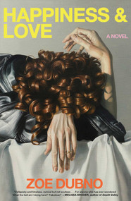 Happiness and Love (A Novel) by Zoe Dubno, 9781668062951
