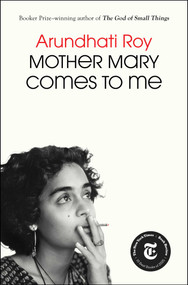Mother Mary Comes to Me by Arundhati Roy, 9781668094716