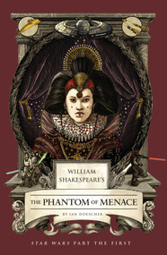 William Shakespeare's The Phantom of Menace: Star Wars Part the First by Ian  Doescher, 9798337401409