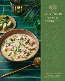 The White Lotus Official Cookbook (Signature Recipes from Our Resorts' Most Popular Destinations) by Jarrett Melendez, 9798886638813