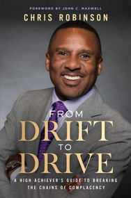 From Drift to Drive (A High Achievers Guide To Breaking The Chains Of Complacency) by Chris Robinson, John C. Maxwell, 9798887100500