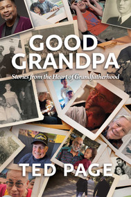 Good Grandpa (Stories from the Heart of Grandfatherhood) by Ted Page, 9798888455050