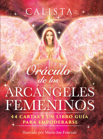Oráculo de los Arcángeles Femeninos (44 cartas y un libro guía para empoderarse) (Spanish Edition) by Calista, Marie-Joe Fourzali, 9798888502860