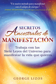 Secretos ancestrales de manifestación (Trabaja con las Siete Leyes del Universo para manifestar la vida que quieres) (Spanish Edition) by George Lizos, Emma Mumford, 9798888502914