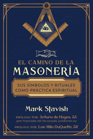El camino de la masonería (Sus símbolos y rituales como práctica espiritual) (Spanish Edition) by Mark Stavish, Arturo de Hoyos, Lon Milo DuQuette, 9798888502952
