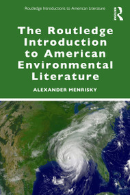 The Routledge Introduction to American Environmental Literature by Alexander Menrisky, 9781041023883