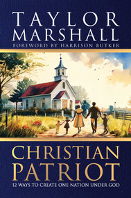 Christian Patriot (12 Ways to Create One Nation Under God) by Taylor Marshall, Harrison Butker, 9798895651858