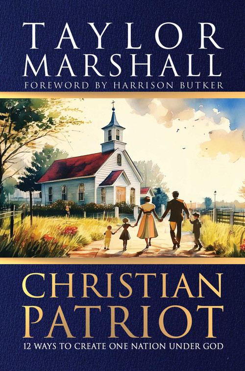 Christian Patriot (12 Ways to Create One Nation Under God) by Taylor Marshall, Harrison Butker, 9798895651858