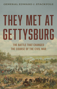 They Met at Gettysburg (The Battle That Changed the Course of the Civil War) by Edward J. Stackpole, 9780811777643