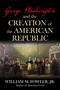 George Washington and the Creation of the American Republic by William M. Fowler, 9781493091669