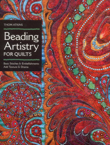 Beading Artistry for Quilts (Basic Stitches & Embellishments Add Texture & Drama) by Thom Atkins, 9781607055846