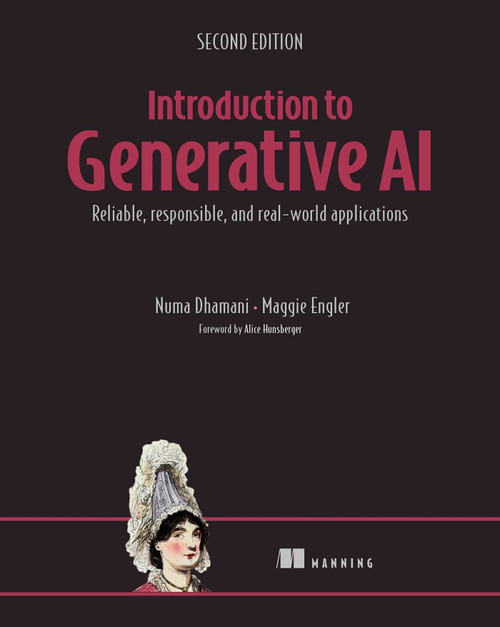 Introduction to Generative AI, Second Edition (Reliable, responsible, and real-world applications) by Numa Dhamani, Maggie Engler, 9781633434882