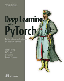 Deep Learning with PyTorch, Second Edition (Training and applying deep learning and generative AI models) by Luca Antiga, Eli Stevens, Howard Huang, Thomas Viehmann, 9781633438859