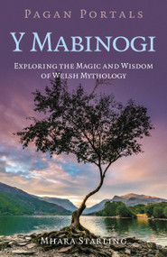 Pagan Portals: Y Mabinogi (Exploring the Magic and Wisdom of Welsh Mythology) by Mhara Starling, 9781803416649