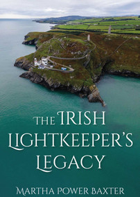 The Irish Lightkeeper's Legacy by Martha Power Baxter, 9781849956055