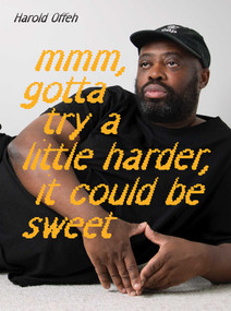 Harold Offeh: Mmm, Gotta Try a Little Harder, It Could Be Sweet by Lubaina Himid, David A. Bailey, Sepake Angiama, Anna Khimasia, Guy Haywood, 9781904561699
