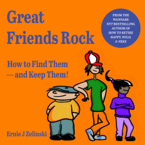 GREAT FRIENDS ROCK (How to Find Them - And Keep Them!) by ERNIE J ZELINSKI, 9781927452127