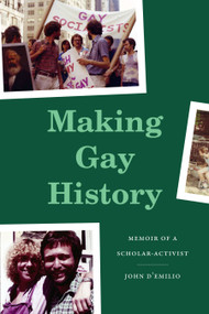 Making Gay History (Memoir of a Scholar-Activist) by John D'Emilio, 9781478033844