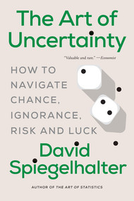 The Art of Uncertainty (How to Navigate Chance, Ignorance, Risk and Luck) - 9781324130727 by David Spiegelhalter, 9781324130727