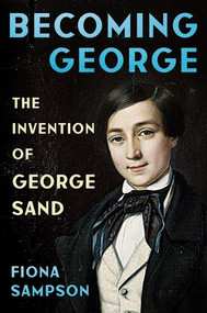 Becoming George (The Invention of George Sand) by Fiona Sampson, 9781324074915