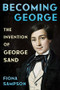 Becoming George (The Invention of George Sand) by Fiona Sampson, 9781324074915