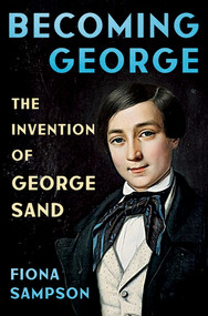 Becoming George (The Invention of George Sand) by Fiona Sampson, 9781324074915