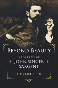Beyond Beauty (A Portrait of John Singer Sargent) by Devon Cox, 9780393881707