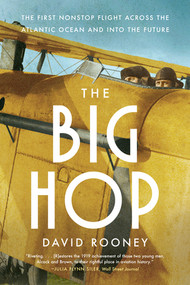 The Big Hop (The First Non-stop Flight Across the Atlantic Ocean and Into the Future) - 9781324130635 by David Rooney, 9781324130635
