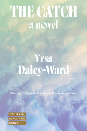 The Catch (A Novel) - 9781324098485 by Yrsa Daley-Ward, 9781324098485