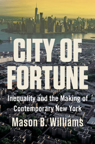 City of Fortune (Inequality and the Making of Contemporary New York) by Mason B. Williams, 9780393292855